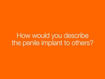 How would you describe the penile implant to others?